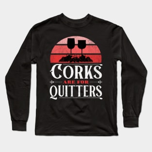 Corks are for Quitters Long Sleeve T-Shirt